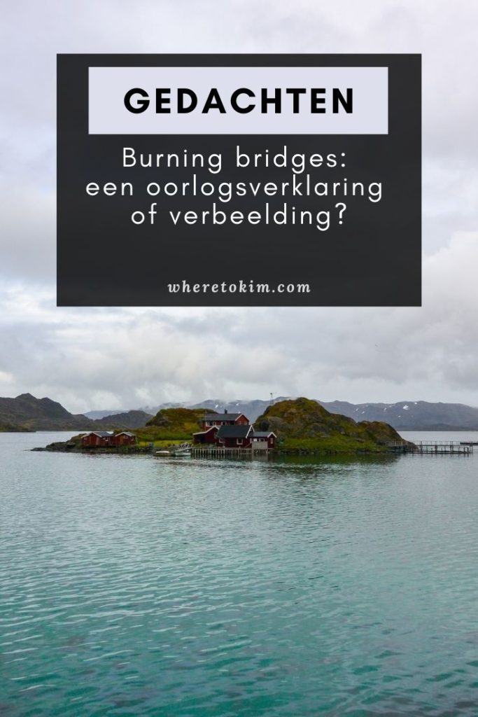 Burning bridges: een oorlogsverklaring of verbeelding